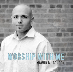 David M. Golden "Worship With Me"